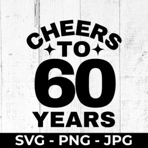Cheers to 60 Years SVG, 60th Birthday Cut File, Printable PNG, Sixty Anniversary Sign, Cricut, Silhouette, Cutting Machine