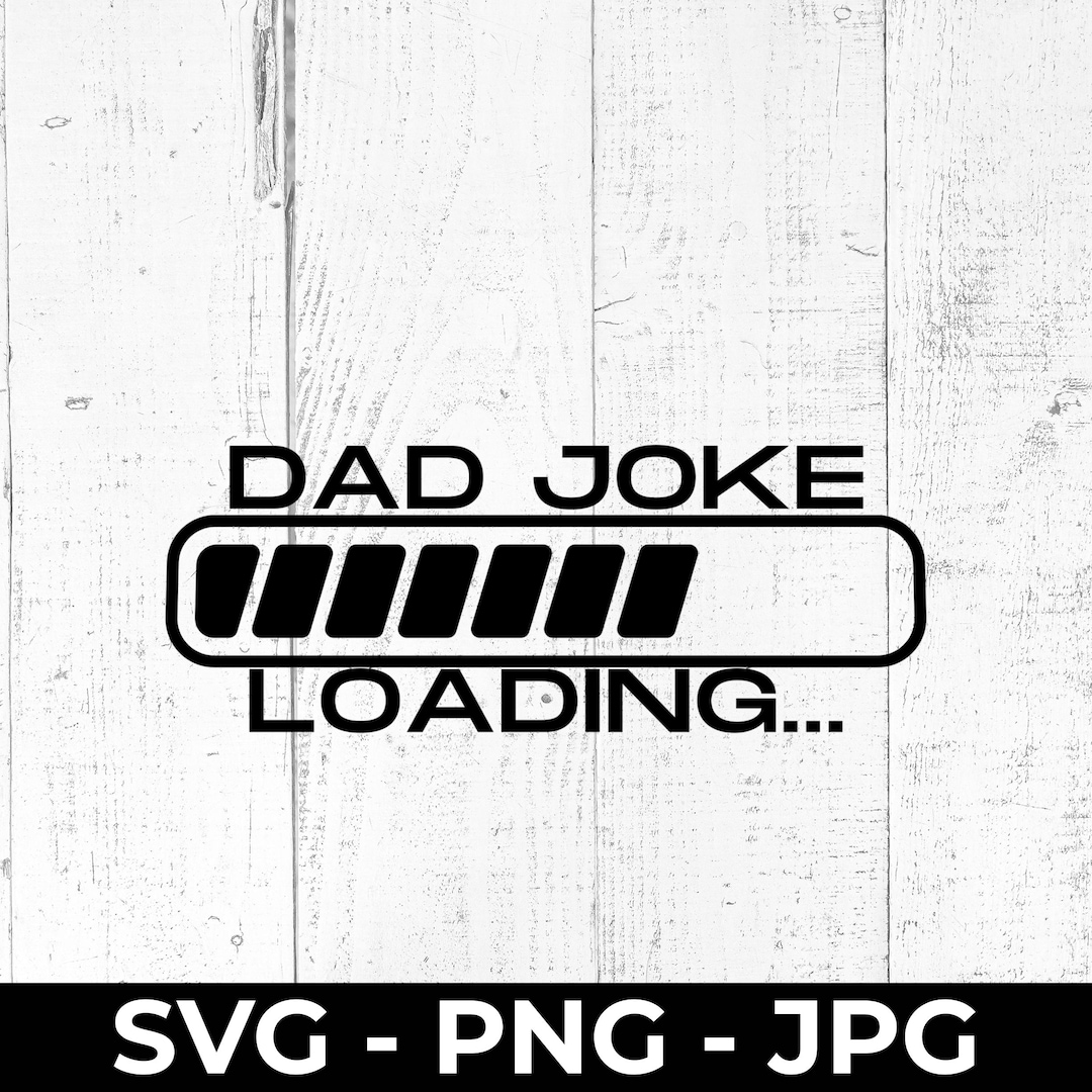 Dad Joke Loading SVG, Funny Fathers Day Cut File, PNG JPG Printable - Etsy