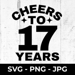 Cheers to 17 Years SVG: Birthday Anniversary Cut File (Digital Download)
