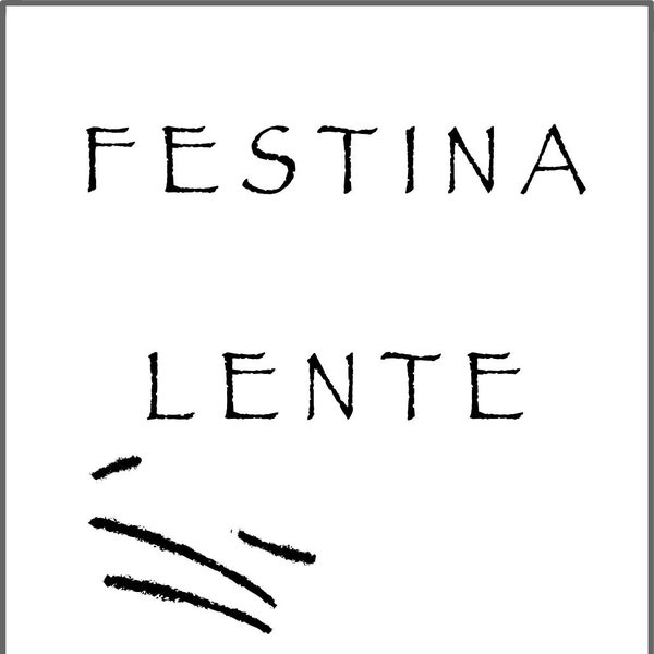 FESTINA LENTE - Make Haste Slowly, DigitalDownloads, TitleDesigns, FamousQuotations