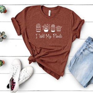 I Wet My Plants Graphic Tee, Plant Lovers, Funny Shirt