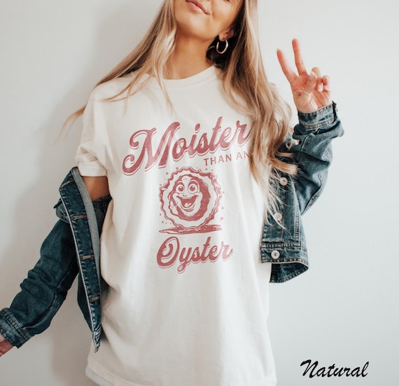 Funny Graphic Tee: Moister Than An Oyster Shirt