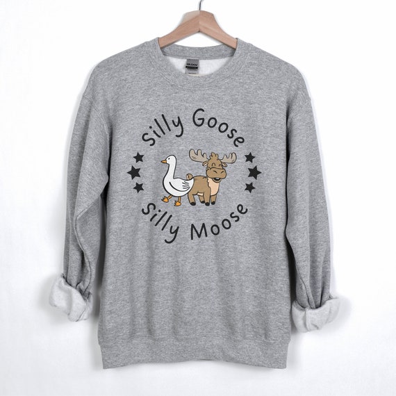 Silly Goose Silly Moose Sweatshirt: Funny Trendy Pullover