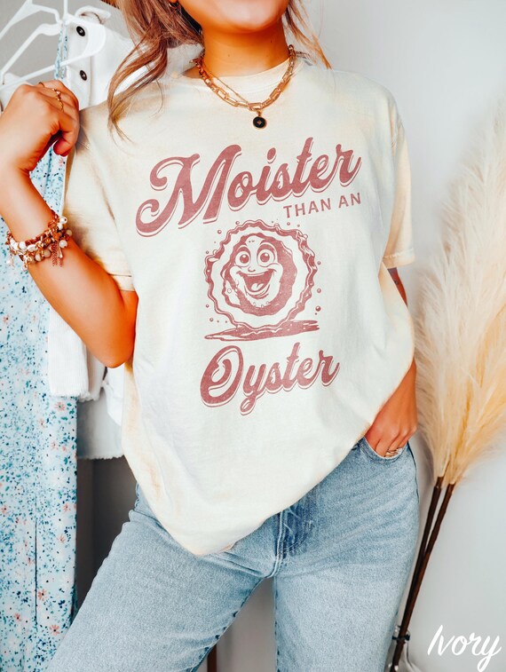 Funny Graphic Tee: Moister Than An Oyster Shirt