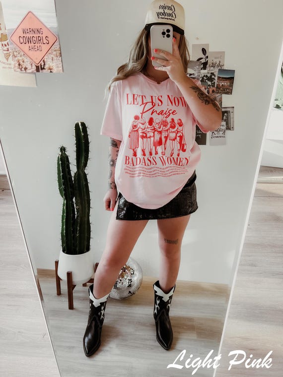 Let Us Now Praise Badass Women, Strong Woman Shirt, Women's Empowerment Tee, Feminist Female Girl Power TShirts, International Womens