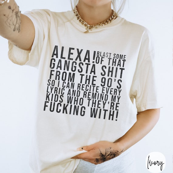 Alexa Blast Some Gangster Shit TShirt, Funny Shirts for Moms, Fun Gift for Friend, Humorous Tees, Funny Graphic Tees for Women, Trending