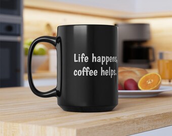 Life happens Coffe Helps mug | Black Mug, 15oz | Coffee mug | Funny mug | Gifts for him | Gifts for her | Gifts for friends