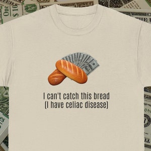 I Can&#39;t Catch This Bread I Have Celiac Disease Funny Shirt Gift for Celiac Friend Celiac Disease Awareness T-Shirt Meme Shirt