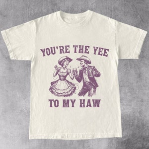 Funny Retro Unhinged Shirt, You Are Yee To My Haw, Y2K Funny Dank Meme, Weirdcore, Sarcastic Tee, Humorous Tee, Offensive Shirt, Gag Gift