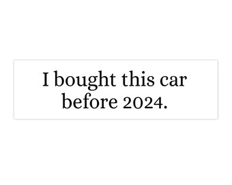 I Bought this Car Before 2024 Bumper Sticker-For Electric & Gas Cars EV Vehicle