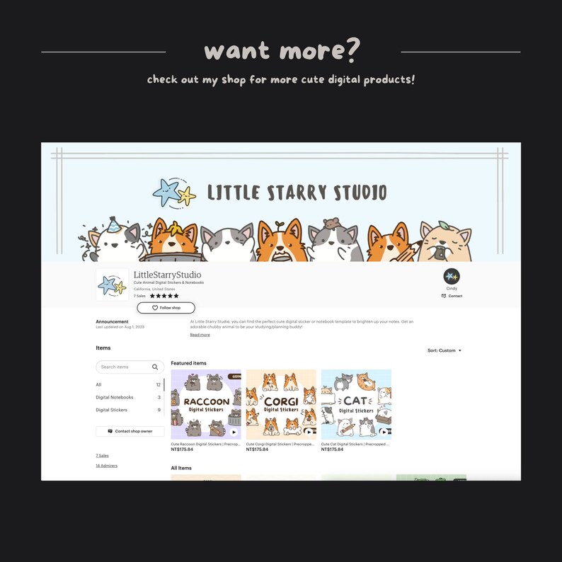 Może przedstawiać: Zrzut ekranu sklepu Etsy, "LittleStarryStudio", z produktami cyfrowymi. Baner przedstawia zwierzęta z kresk&oacute;wek. Wyr&oacute;żnione produkty to cyfrowe naklejki z wzorami szopa pracza, corgi i kota. Tekst brzmi "want more? check out my shop for more cute digital products!"