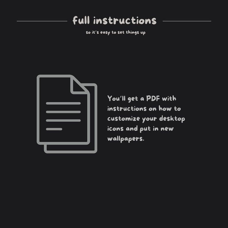 Może przedstawiać: Grafika na czarnym tle z tekstem "full instructions" i "so it's easy to set things up." Poniżej ilustracja dw&oacute;ch kartek papieru. Tekst: "You'll get a PDF with instructions on how to customize your desktop icons and put in new wallpapers."