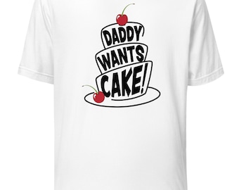 Daddy Wants Cake, Unisex, T-shirt, Apparel, Fitted, Pre-shrunk, Bella Canvas 3001, Direct-to-garment, Humor, Witty, Original, Casual