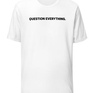 Question everything, Critical thinking, Skepticism, Unisex, T-shirt, Fitted, Pre-shrunk, Bella Canvas 3001, Direct-to-garment, Intellectual