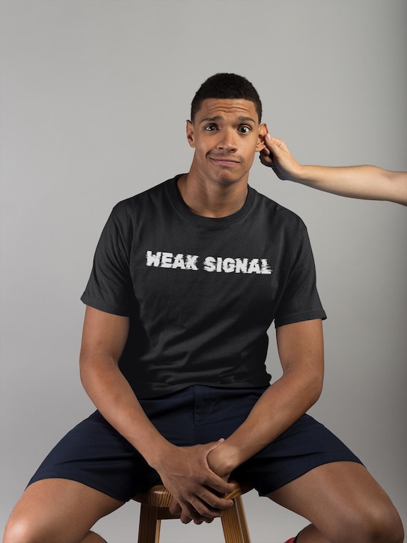Weak signal, Unisex, T-shirt, Fitted, Pre-shrunk, Bella Canvas 3001, Direct-to-garment, Typography, Technology, Casual, Novelty, Modern