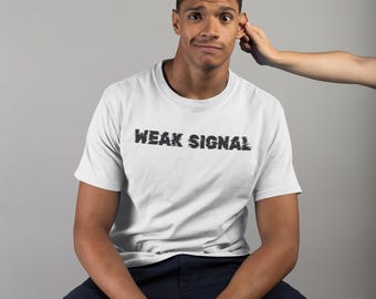Weak signal, Unisex, T-shirt, Fitted, Pre-shrunk, Bella Canvas 3001, Direct-to-garment, Typography, Technology, Casual, Novelty, Modern