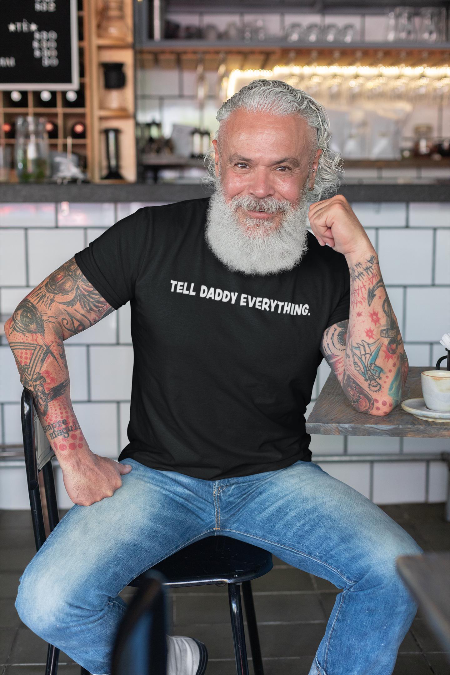 Tell Daddy Everything, LGBTQ, Queer, Unisex, T-shirt, Fitted, Pre-shrunk, Bella Canvas 3001, Direct-to-garment, Humor, Playful, Father/Son