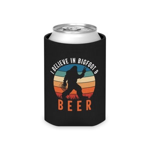Believe in Bigfoot and Beer Can Cooler