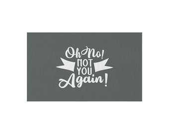 Oh No Not You Again Funny Sarcastic Welcome Mat Dornier Rug (Dark Grey)