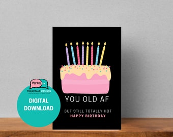You Old AF but still Hot (Black) Happy Birthday Greeting Card, Self-Printing Happy Birthday Card
