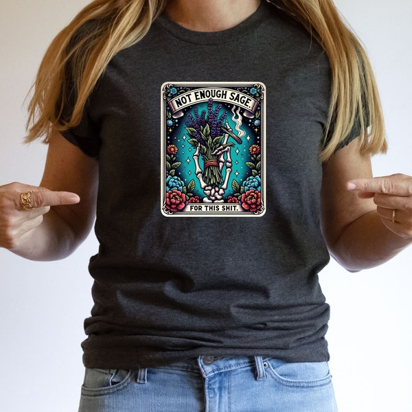 Not Enough Sage Shirt Funny Tarot Card Tshirt PNG The Audacity Tarot Card T-shirt Sarcastic Sweary Skeleton Adult Humor Witchy Gothic Tee