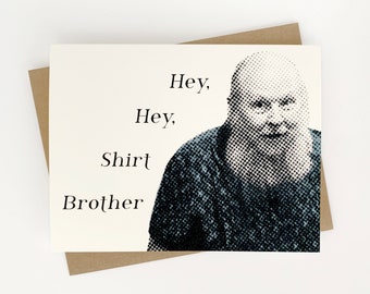 Hey, Hey, Shirt Brother - Greeting Card