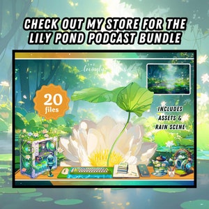 May include: A digital illustration of a desktop setup with a green and white computer case, a white keyboard, a microphone, and a white lily flower. The background is a green and blue pond with lily pads and a green forest. The text "CHECK OUT MY STORE FOR THE LILY POND PODCAST BUNDLE" is at the top of the image. The text "20 files" is in a yellow circle. The text "INCLUDES ASSETS & RAIN SCENE" is in a white box.