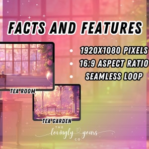 May include: Two digital illustrations of a tea room and a tea garden. The tea room is a cozy space with a window and a table with two cups and a teapot. The tea garden is a lush outdoor space with a stone path and a table with two chairs. The text "FACTS AND FEATURES" is displayed above the images. The text "1920X1080 PIXELS", "16:9 ASPECT RATIO", and "SEAMLESS LOOP" are listed below the images. The text "TEA ROOM" is below the first image and the text "TEA GARDEN" is below the second image. The text "THE lovingly yours CO." is below the second image.