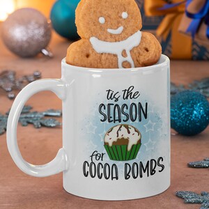 Tis The Season for Cocoa Bombs Mug Hot Chocolate Mug Christmas Mug Winter Mug Season Mug