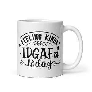 Feeling Kinda IDGAFish Sarcastic Coffee Mug Funny Coffee Mug Sarcastic Gift