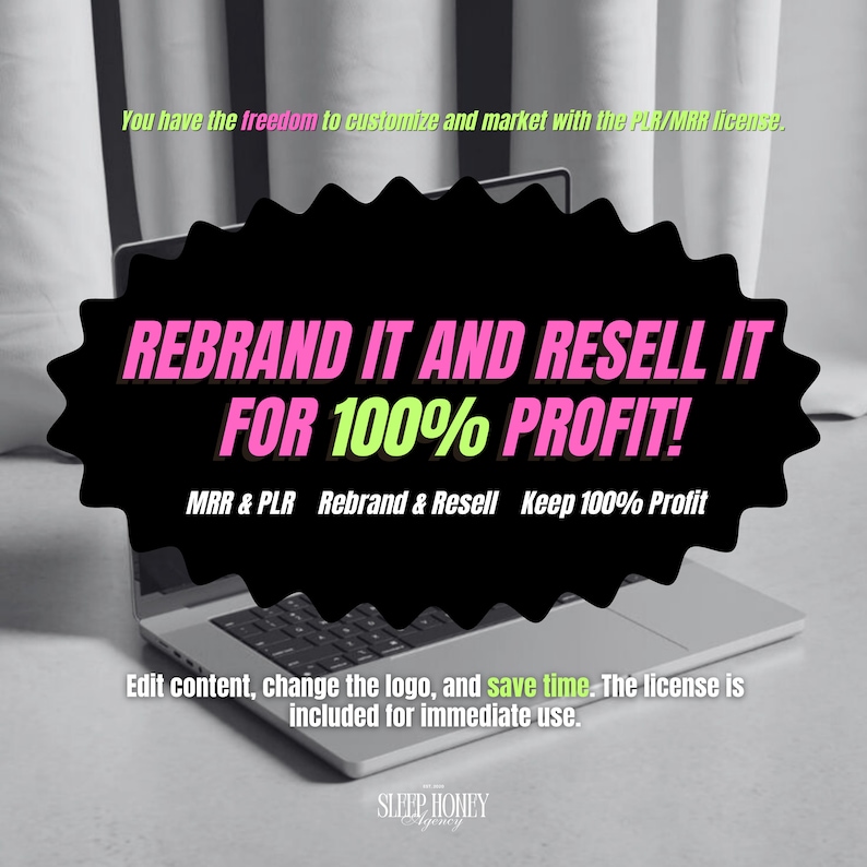 May include: A laptop computer with a black and white image of a speech bubble with the text "REBRAND IT AND RESELL IT FOR 100% PROFIT!" in pink and green letters. The text "MRR & PLR Rebrand & Resell Keep 100% Profit" is below the speech bubble in white letters. The text "You have the freedom to customize and market with the PLR/MRR license. Edit content, change the logo, and save time. The license is included for immediate use." is below the laptop. The text "SLEEP HONEY Agency" is at the bottom of the image.