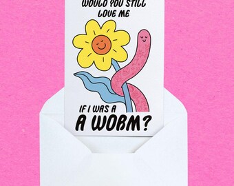 Niedliche Valentinstagskarte, lustige Valentinstagskunst, Wurm-Valentinstagskarte, würden Sie mich immer noch lieben, wenn ich ein Wurm wäre