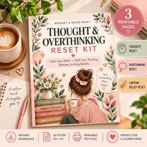 May include: A Thought & Overthinking Reset Kit printable document featuring a central illustration of a person with a bun hairstyle holding a mug. The cover includes floral accents, a stack of books labeled with positive affirmations, and text.