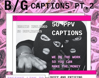 B/G onlyfans captions PT.2 50 ppv captions for fanvue fansly chaterbate many vids