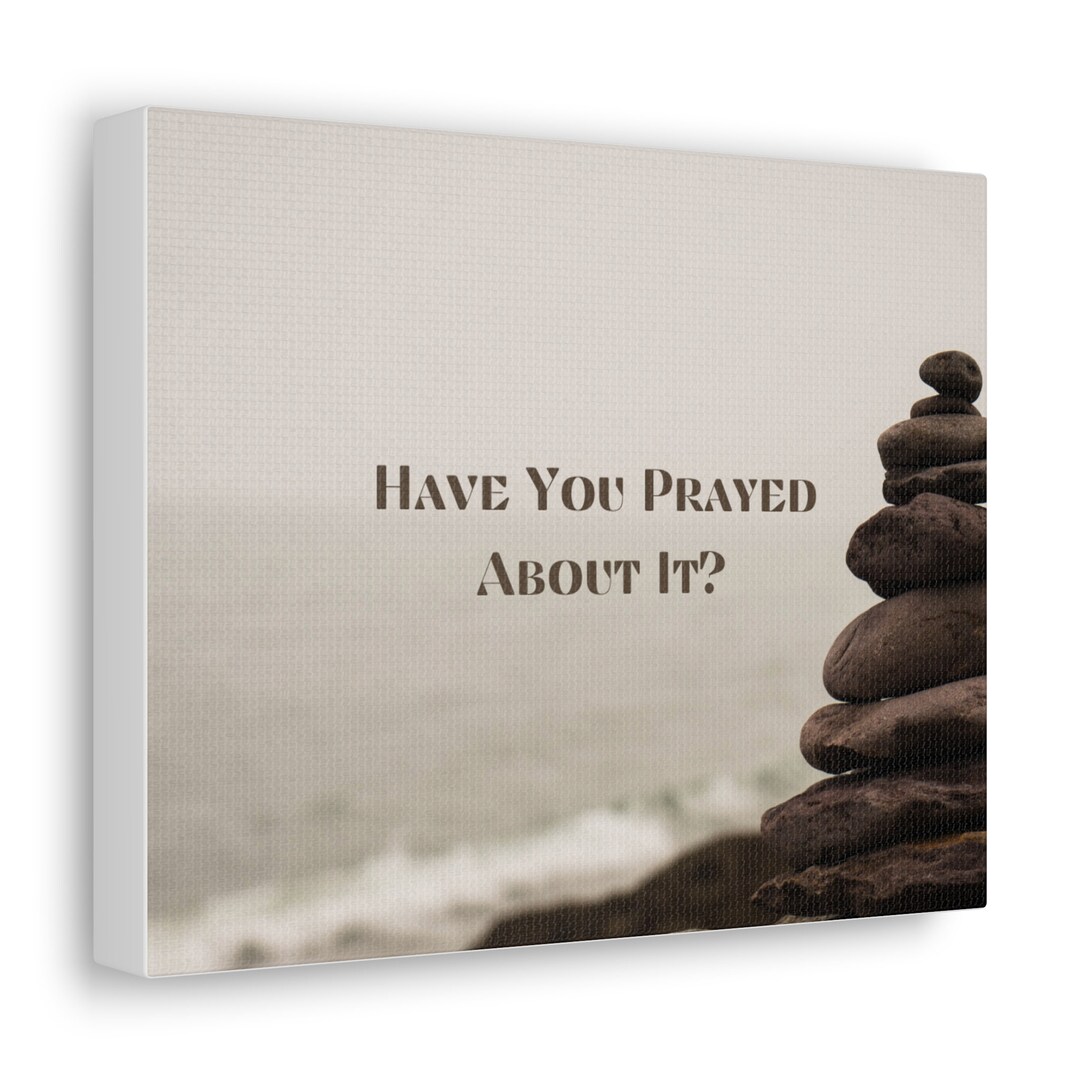Have You Prayed About It? Canvas Gallery Wrap-motivational Housewarming ...
