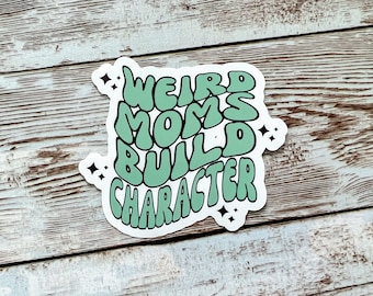 Weird Moms Build Character Vinyl Sticker - Retro Wave Waterproof