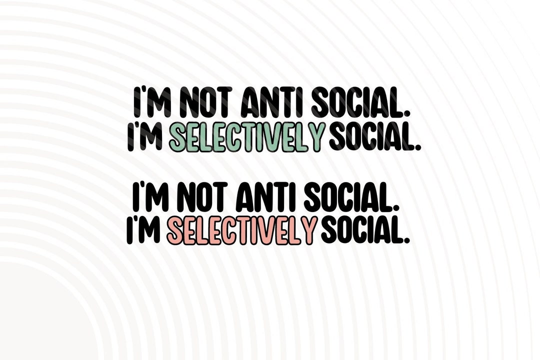 Digital Download I'm Not Anti Social. I'm Selectively Social 2 Colors