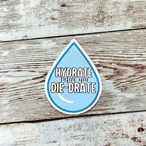 Hydration water bottle sticker -- Hydrate before you Die-drate - glossy