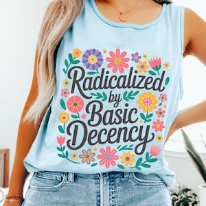 Radicalized By Basic Decency Comfort Colors Muscle Tank Top, Political Protest Shirt, Cute Feminist Activist Top, Democrat Socialist Rally