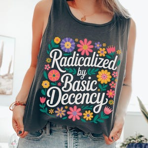 Radicalized By Basic Decency Comfort Colors Muscle Tank Top, Political Protest Shirt, Cute Feminist Activist Top, Democrat Socialist Rally