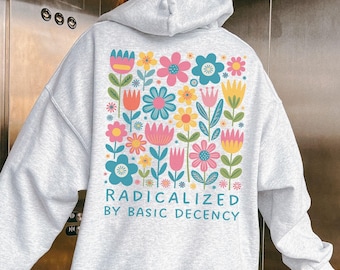 Radicalized By Basic Decency Hoodie, Polite Anti Trump Sweatshirt, Cute Feminist Activism Human Rights Protest, Democrat Socialist Gift, FDT