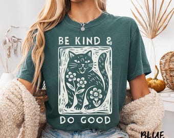 Be Kind & Do Good Graphic Tee, Equal Rights, Kindness Floral Cat Shirt, Anti Trump Political Protest, Linocut Inspired Comfort Colors Tee