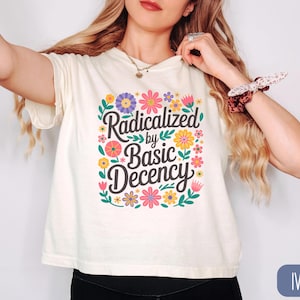 Radicalized By Basic Decency Comfort Colors Crop Top, Political Protest Shirt, Cute Feminist Activist Boxy Tee, Democrat Socialist Gift