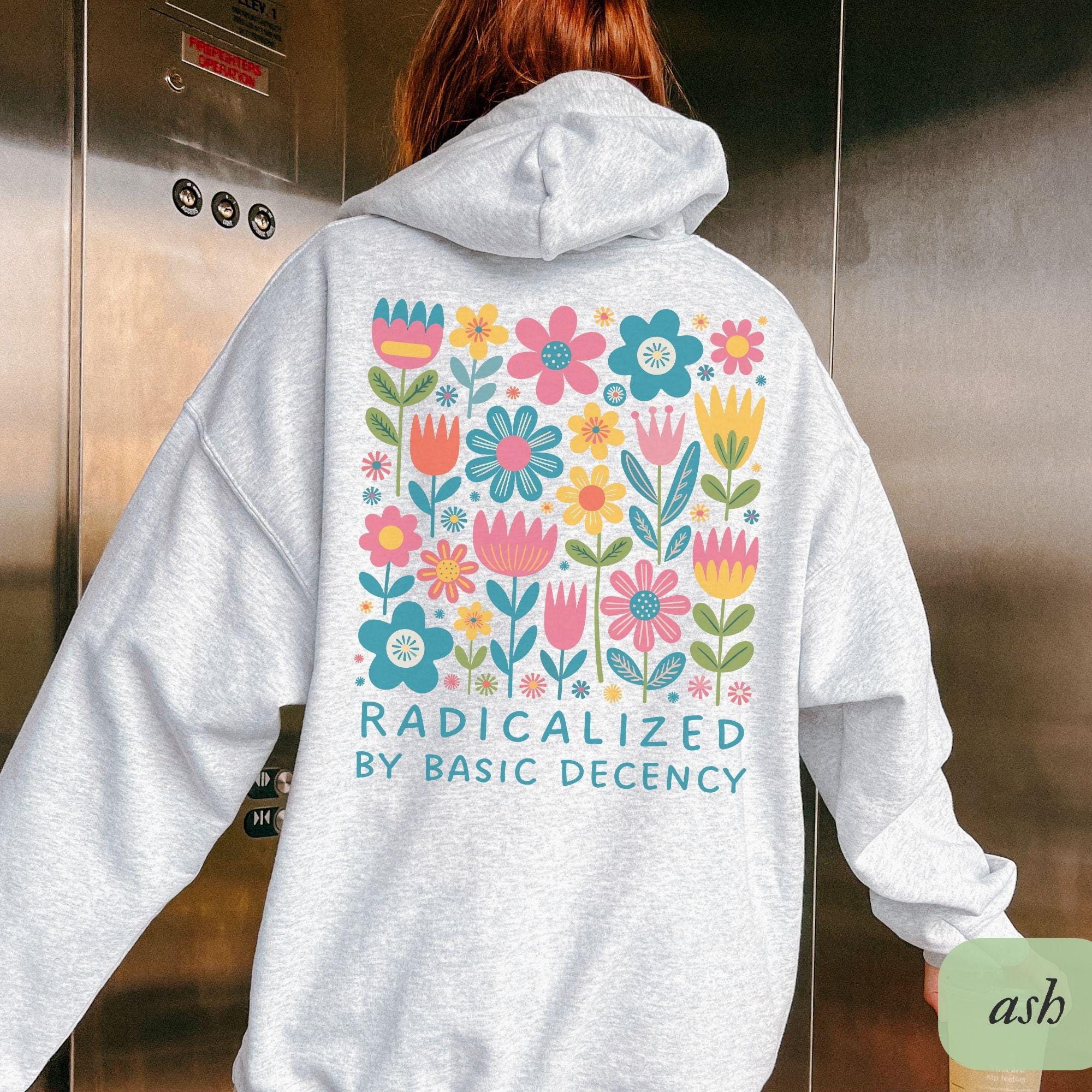 Radicalized By Basic Decency Hoodie, Polite Anti Trump Sweatshirt, Cute Feminist Activism Human Rights Protest, Democrat Socialist Gift, FDT
