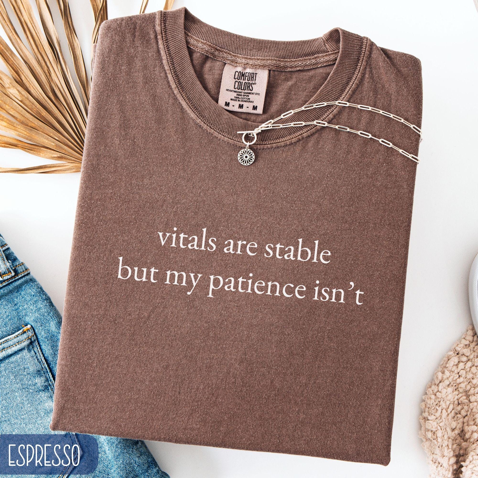Vitals Are Stable But My Patience Isn't Shirt, Funny Registered Nurse Comfort Colors Tshirt, Sarcastic RN T-Shirt, Med School Grad Gift