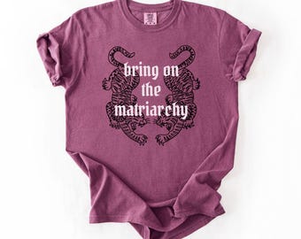 Bring On The Matriarchy Comfort Colors Shirt, Feminist Rage, Anti Trump Tiger Protest Tee
