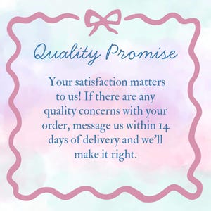 May include: A pink, wavy-edged frame with a bow at the top surrounds text that reads "Quality Promise." The text below states, "Your satisfaction matters to us!" and provides instructions for addressing quality concerns.