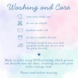 May include: Image with washing instructions for a garment. Text reads "Washing and Care" with symbols for turning inside out, no bleach, cold machine wash, air dry or tumble dry low, and low heat iron. Includes a note about DTG printing.