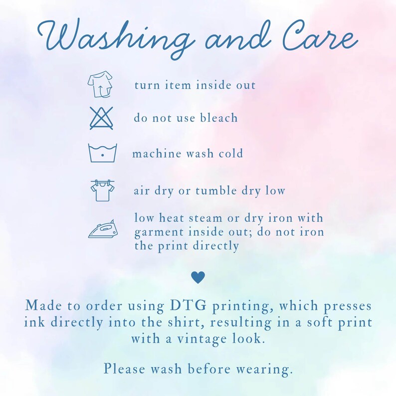 May include: Image with washing instructions for a garment. Text reads "Washing and Care" with symbols for turning inside out, no bleach, cold machine wash, air dry or tumble dry low, and low heat iron. Includes a note about DTG printing.