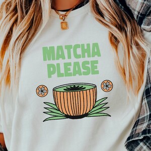 Matcha Please, Tea Lover Gift, Tea Lover Shirt, Tea Addict, Its A Tea Shirt, Gift For Tea Lover, Tea Shirt, Tea TShirt, Funny Tea Shirt